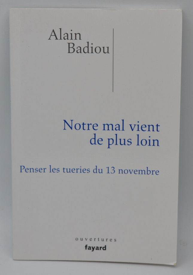 Notre mal vient de plus loin Penser les tueries du 13 novembre - Alain Badiou - 2016 - livre