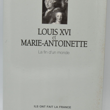 Louis XVI Et Marie-Antoinette - La Fin D'un Monde - Alexandre Maral, Max Gallo - 2012 - livre