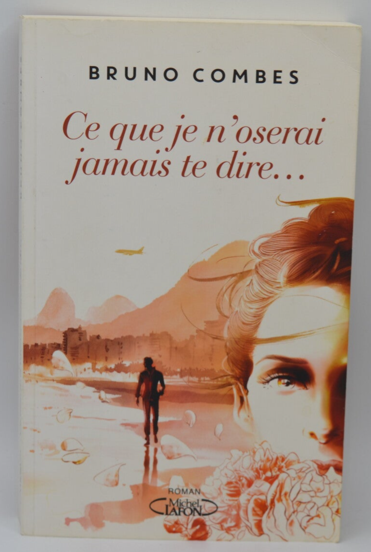 Ce que je n'oserai jamais te dire... - Bruno Combes - 2017 - livre