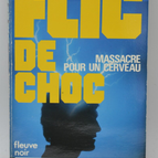 Massacre pour un cerveau - tome 16 - 1984 - Flic de choc - Fleuve noir - Serge Jacquemard - livre