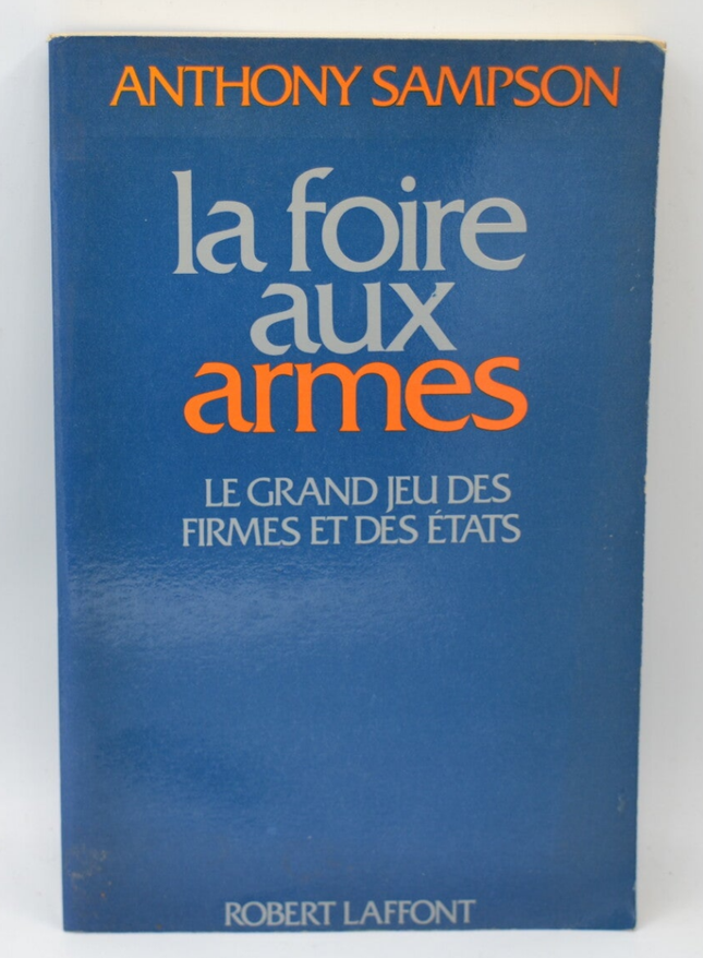 La foire aux armes Le Grand Jeu Des Firmes Et Des états - Anthony Sampson - 1978 - livre