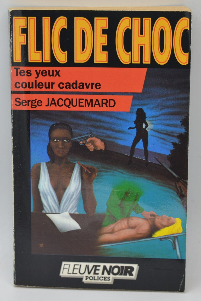 Tes yeux couleur cadavre - tome 28 - 1986 - Flic de choc - Fleuve noir - Serge Jacquemard - livre