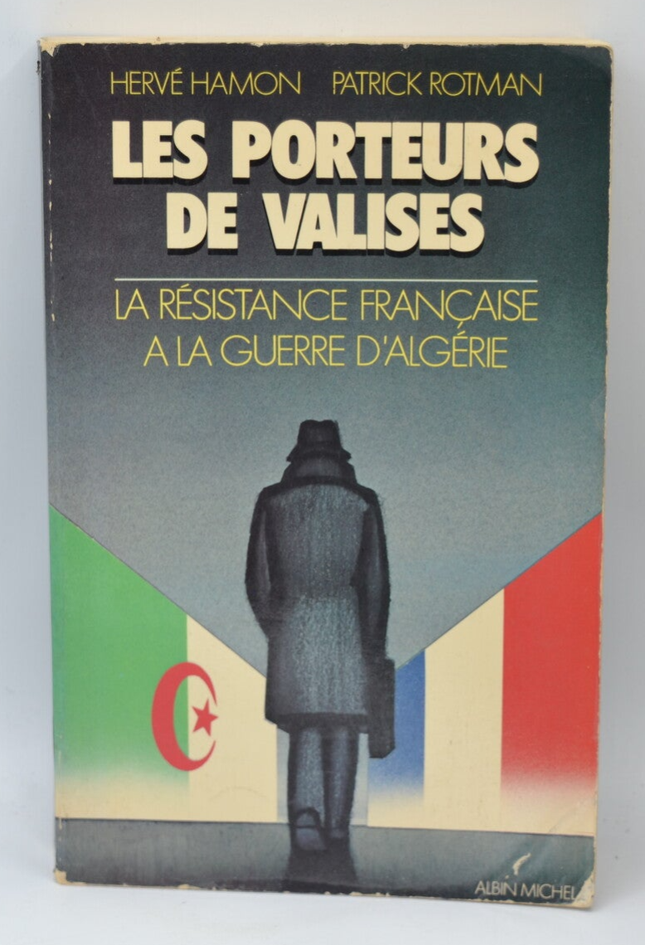Les Porteurs de valises La résistance française à la guerre d'Algérie - Patrick Rotman - 1979 - livre