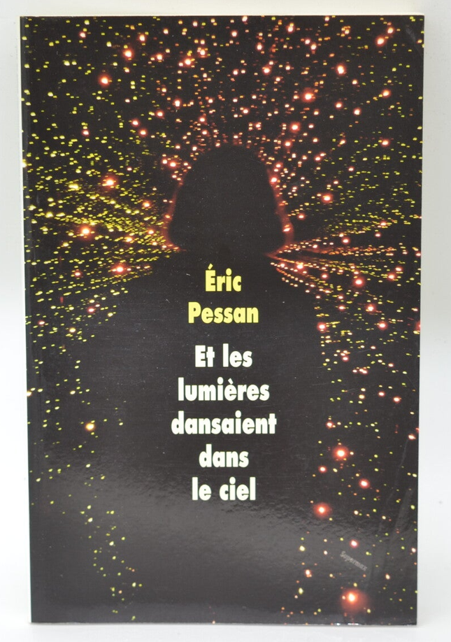 Et les lumières dansaient dans le ciel - Eric Pessan - 2016 - livre