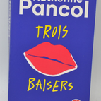 Trois baisers - Katherine Pancol - 2019 - livre