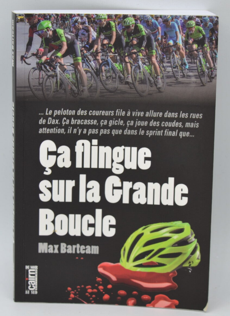 Ca flingue sur la grande boucle - Maxbarteam - 2017 - livre