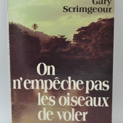 On n'empêche pas les oiseaux de voler - Scrimgeour Gary - livre