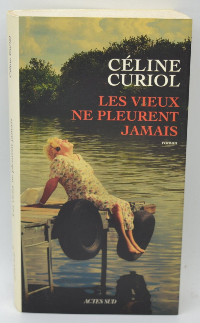 Les vieux ne pleurent jamais - Céline Curiol - 2016 - livre