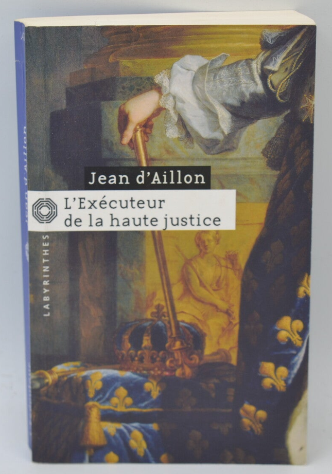 L'Exécuteur de la haute justice - Jean d' Aillon - 2006 - livre