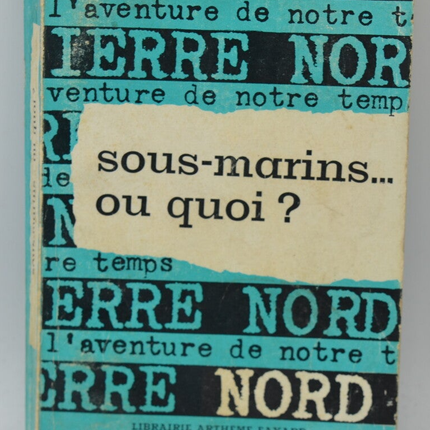 Sous Marins...Ou Quoi? - Pierre Nord - 1961 - livre