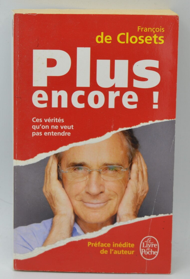 Plus encore ! Ces vérités qu'on ne veut pas entendre - François de Closets - 2007 - livre