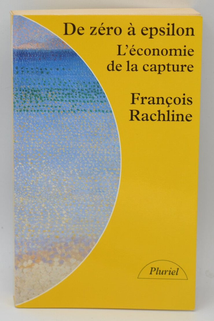 De zéro à epsilon L'économie de la capture - François Rachline - 1994 - livre