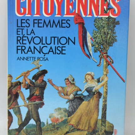 Citoyennes. Les femmes et la Révolution française - Rosa Annette - 1989 - livre
