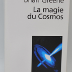 The Magic of the Cosmos Space, Time, Reality, Everything Must Be Rethought - Brian Greene - 2013 - book