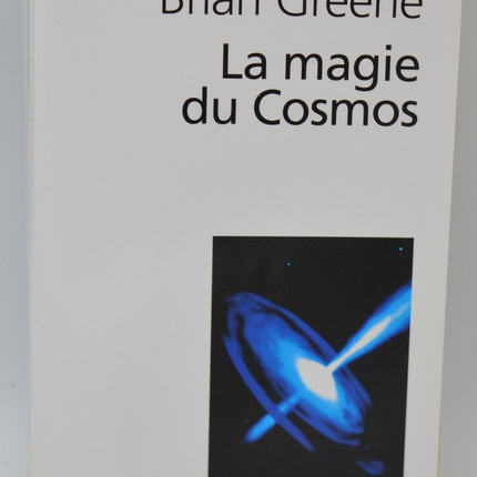 The Magic of the Cosmos Space, Time, Reality, Everything Must Be Rethought - Brian Greene - 2013 - book
