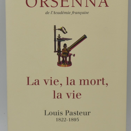 La vie la mort la vie Pasteur - Erik Orsenna - 2015 - livre