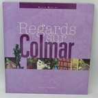 Regards sur Colmar - Alain Morley - 2003 - livre