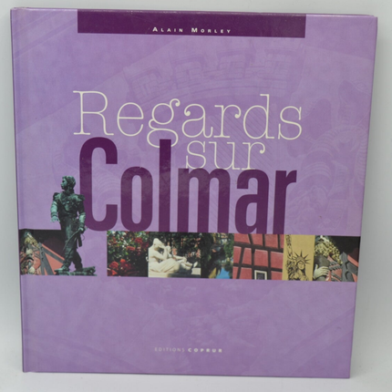 Regards sur Colmar - Alain Morley - 2003 - livre