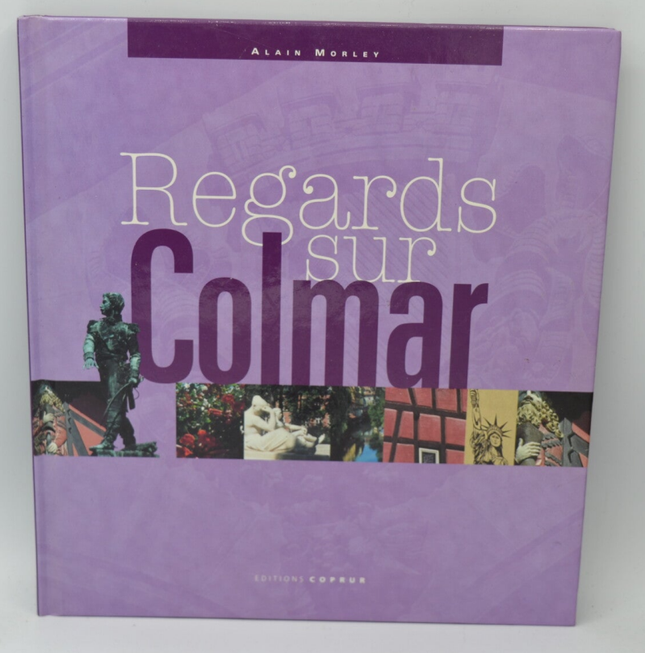 Regards sur Colmar - Alain Morley - 2003 - livre