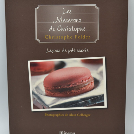 Leçons de pâtisserie Tome 6, Les Macarons de Christophe - Christophe Felder - 2007 - livre