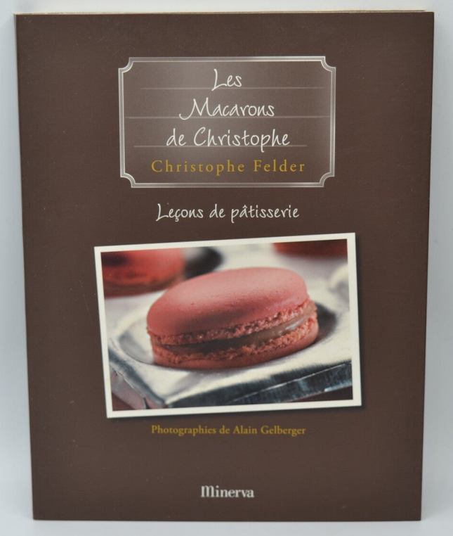 Leçons de pâtisserie Tome 6, Les Macarons de Christophe - Christophe Felder - 2007 - livre