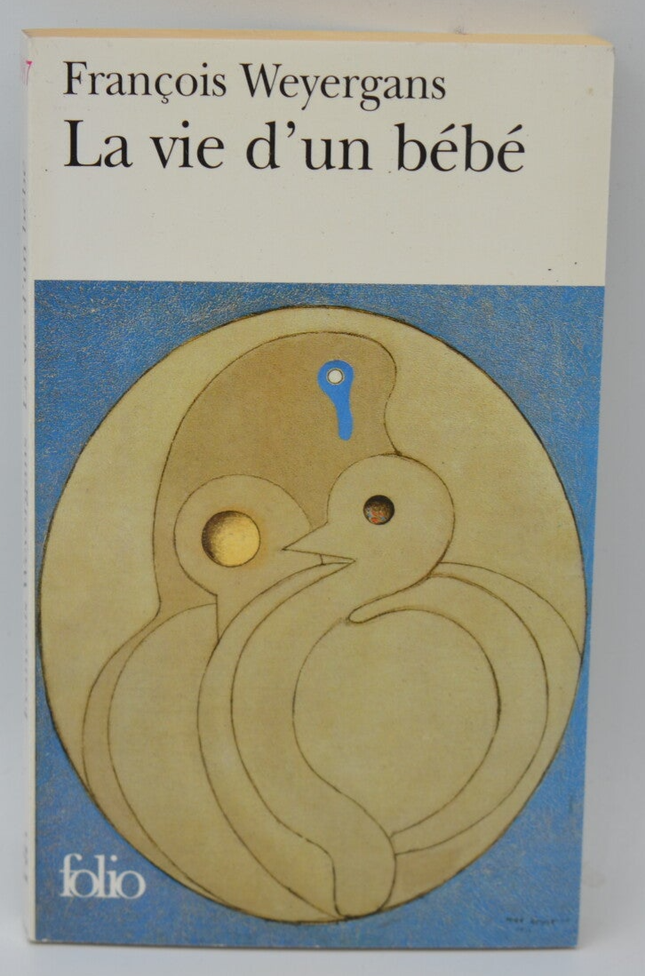 La vie d'un bébé - François Weyergans - 2007 - livre