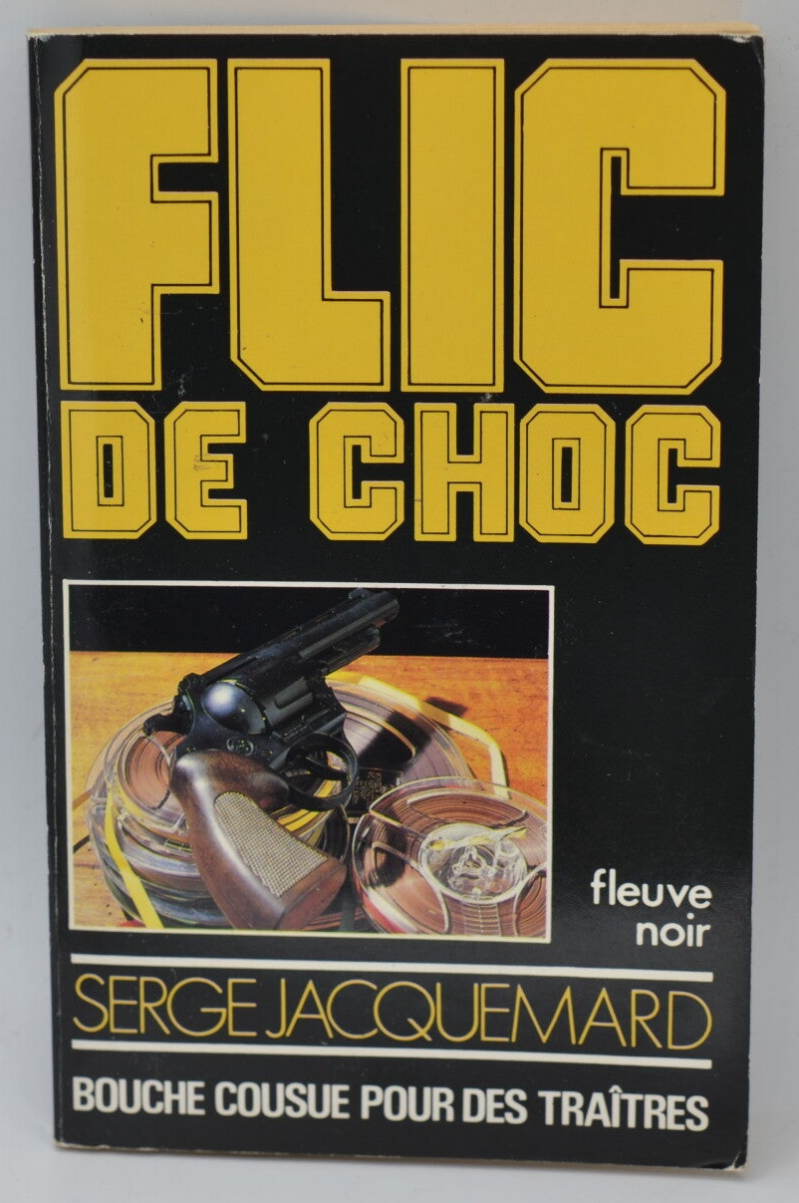 Bouche cousue pour des traîtres - tome 19 - 1984 - Flic de choc - Fleuve noir - Serge Jacquemard - livre