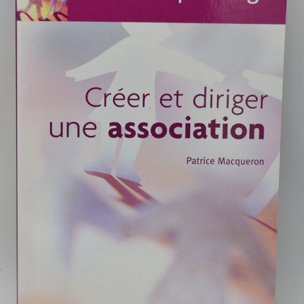 Créer et diriger une association - Patrice Macqueron - 2005 - livre
