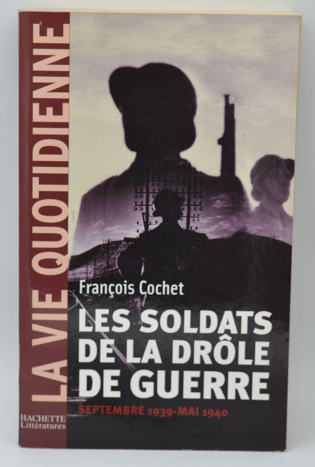 Les soldats de la drôle de guerre Septembre 1939 Mai 1940 - François Cochet - 2004 - livre