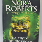 La croix de Morrigan le cercle blanc 1 - Nora Roberts - 2008 - livre