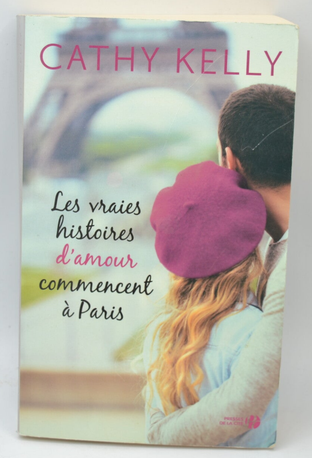 Les Vraies Histoires d'amour commencent à Paris - Cathy Kelly - 2016 - livre
