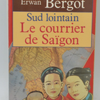 Sud Lointain - Le Courrier De Saigon - Erwan Bergot - 1993 - livre