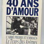 40 Jahre Liebe Abbé Pierre und Emmaus, die Zeit der Apostel - Pierre Lunel - 1992 - Buch