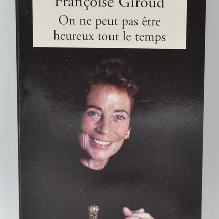 On Ne Peut Pas Etre Heureux Tout Le Temps - Françoise Giroud - 2005 - livre