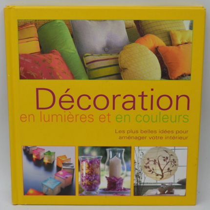 DECORATION EN LUMIERES ET EN COULEURS Les plus belles idées pour aménager votre intérieur - Anna Bauer - 1997 - livre
