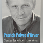 Seules les traces font rêver - Patrick POIVRE D'ARVOR - 2013 - livre