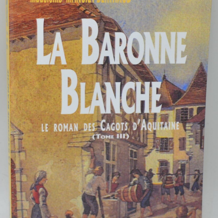Die weiße Baronin Band 3 Die Romanze der Cagots von Aquitanien - Madeleine Mansiet Berthaud - 2002 - Buch