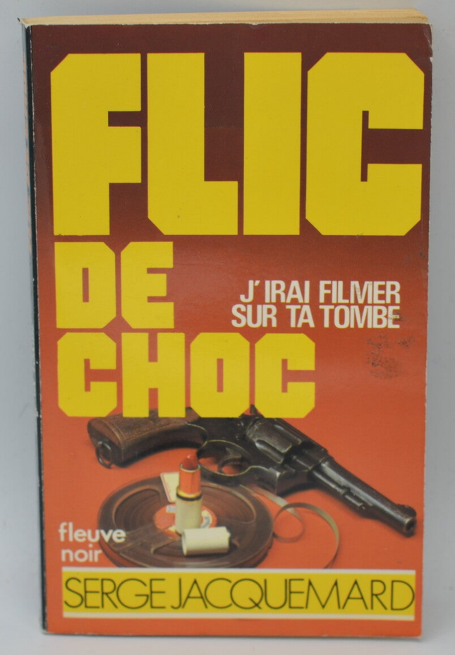 J'irai filmer sur ta tombe - tome 18 - 1984 - Flic de choc - Fleuve noir - Serge Jacquemard - livre