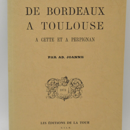 From Bordeaux to Toulouse, to Cette and to Perpignan - AD. Joanne - 1989 - book
