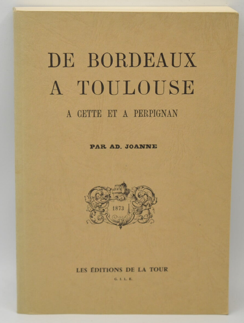 De Bordeaux à Toulouse, à Cette et à Perpignan - AD. Joanne - 1989 - livre