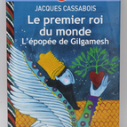 Der erste König der Welt. Das Gilgamesch-Epos – Jacques Cassabois – 2013 – Buch