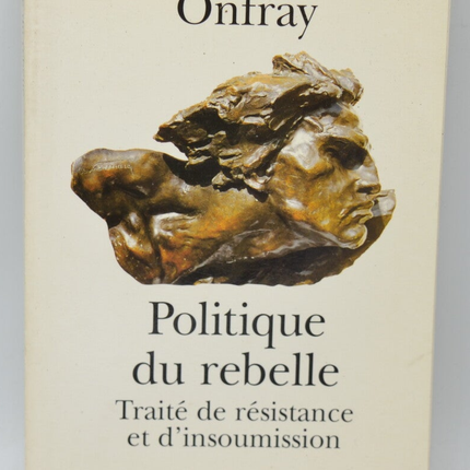 Rebel Politics: A Treatise on Resistance and Insubordination - Michel Onfray - 1997 - book