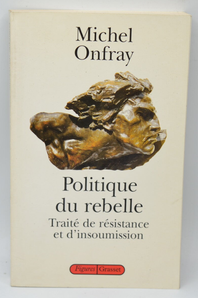 Politique du rebelle Traité de résistance et d'insoumission - Michel Onfray - 1997 - livre