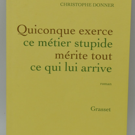 Wer diesen dummen Job macht, verdient alles, was ihm widerfährt - Christophe Donner - 2014 - Buch