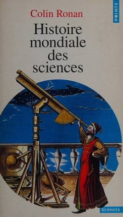 Histoire mondiale des sciences – Colin Ronan – Histoire des découvertes scientifiques et des grandes civilisations - Livre