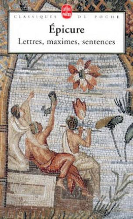 Lettres, maximes, sentences – Épicure – Philosophie antique sagesse grecque pensée morale épicurisme - Livre