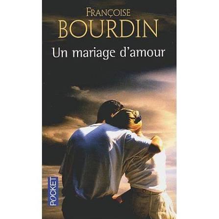 Un mariage d'amour – Françoise Bourdin – Roman familial, secrets de famille et passions - livre