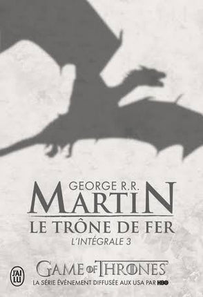 Le Trône de fer – L’intégrale Tome 3 – George R.R. Martin – fantasy épique, Game of Thrones, Westeros, guerre et intrigues - livre