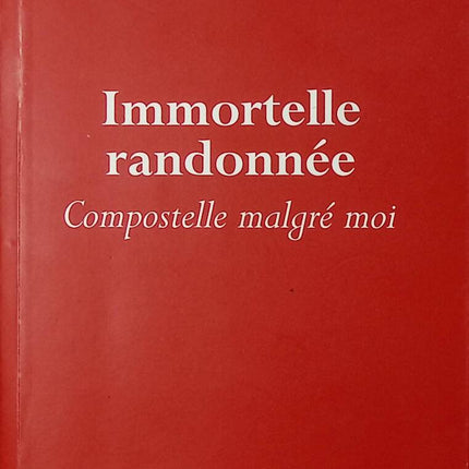 Récit voyage pèlerinage Immortelle randonnée Compostelle malgré moi Jean-Christophe Rufin marche spiritualité aventure livre occasion - livre