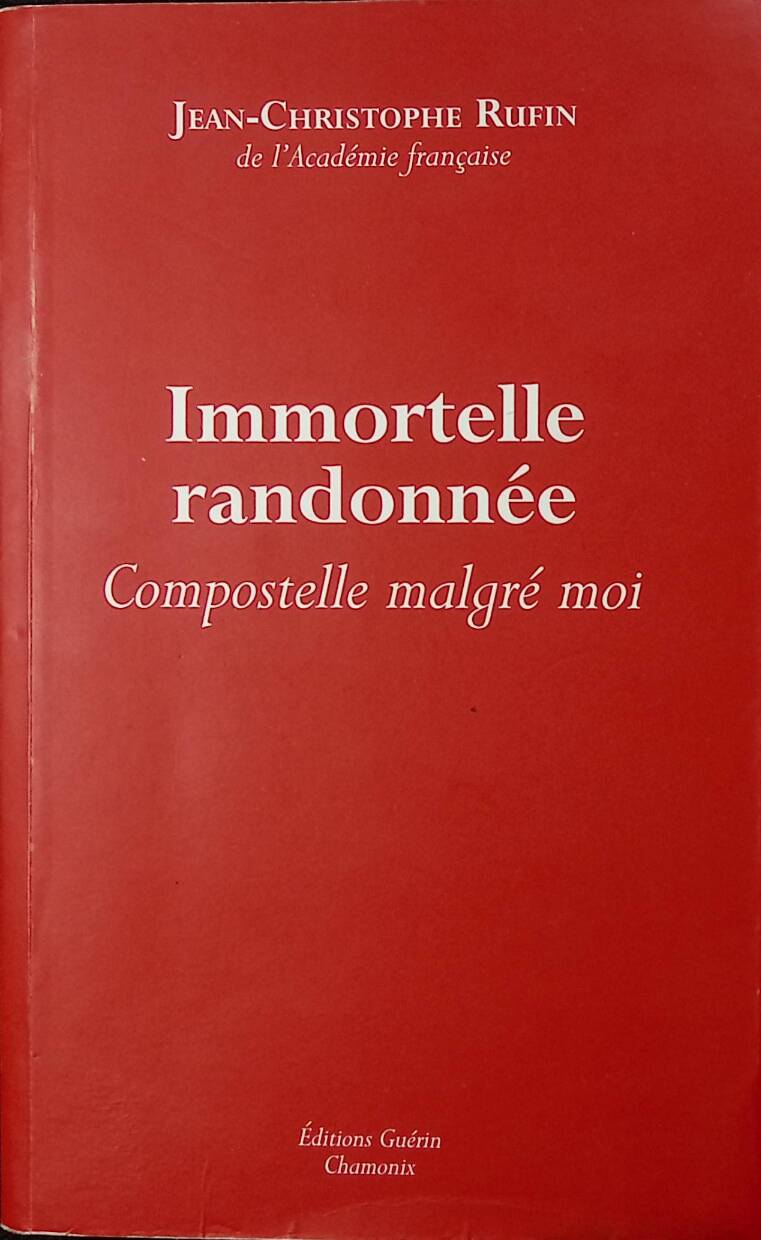 Immortal hike - Compostela in spite of myself - Jean-Christophe Rufin - 2013 - book